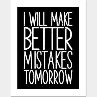 I Will Make Better Mistakes Tomorrow Posters and Art